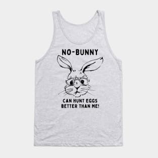 No - bunny, can't hunt eggs better than me! Funny Saying Quote Easter Tank Top